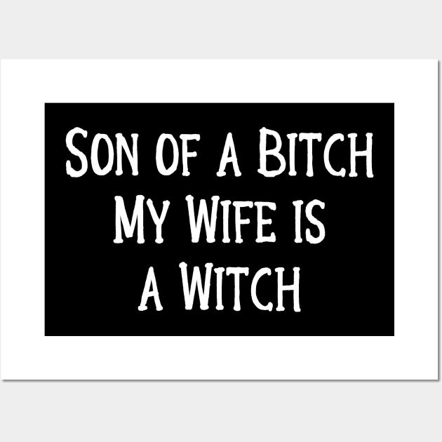 Son of a Bitch, My Wife is a Witch! Cheeky Witch Wall Art by Cheeky Witch